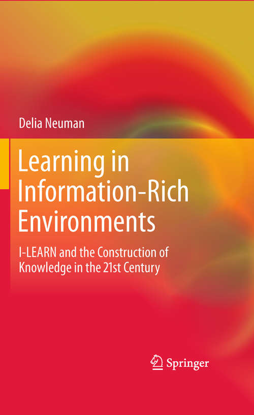 Book cover of Learning in Information-Rich Environments: I-LEARN and the Construction of Knowledge in the 21st Century (2011)