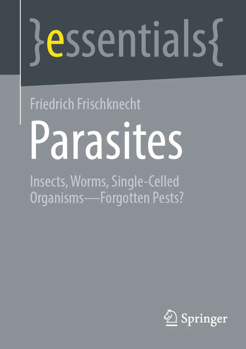 Book cover of Parasites: Insects, Worms, Single-Celled Organisms – Forgotten Pests? (2024) (essentials)