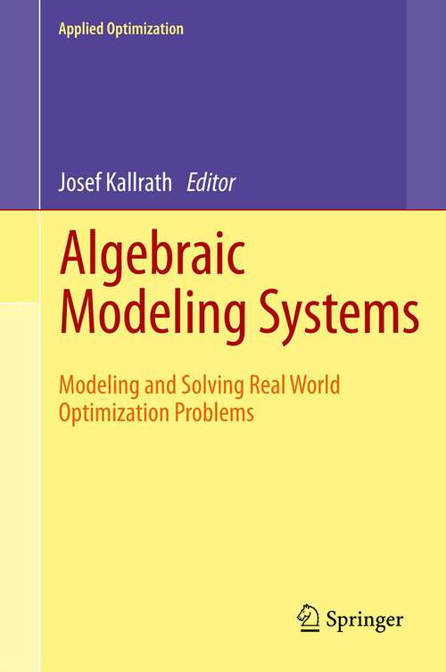 Book cover of Algebraic Modeling Systems: Modeling and Solving Real World Optimization Problems (2012) (Applied Optimization #104)