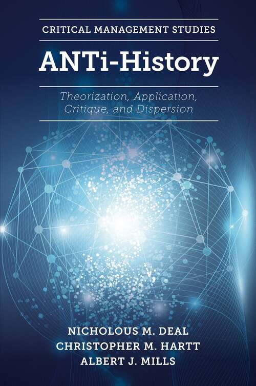 Book cover of ANTi-History: Theorization, Application, Critique and Dispersion (Critical Management Studies)