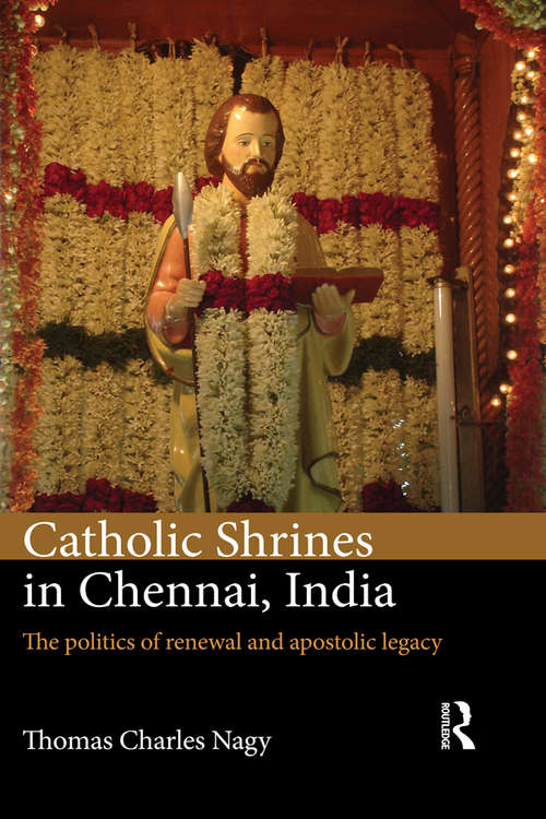 Book cover of Catholic Shrines in Chennai, India: The politics of renewal and apostolic legacy