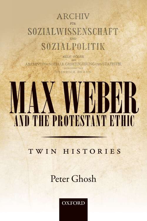 Book cover of Max Weber and 'The Protestant Ethic': Twin Histories