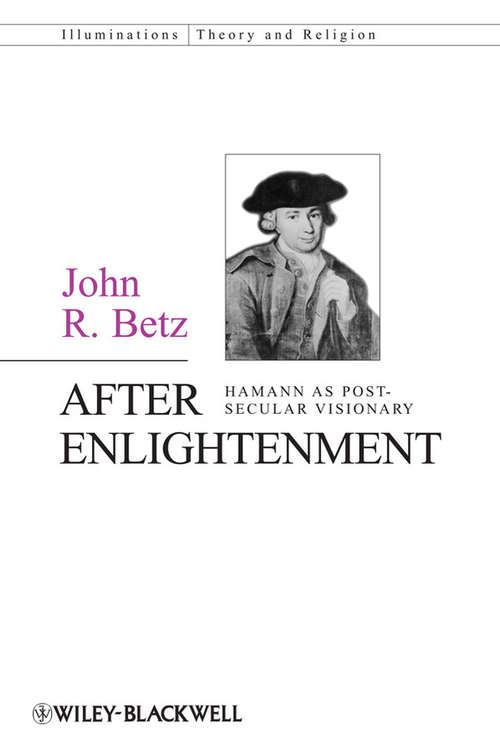 Book cover of After Enlightenment: The Post-Secular Vision of J. G. Hamann (Illuminations: Theory & Religion #6)
