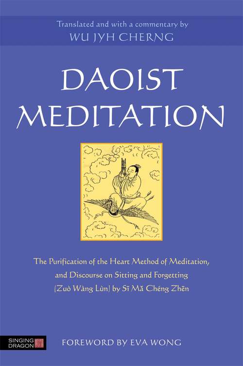 Book cover of Daoist Meditation: The Purification of the Heart Method of Meditation and Discourse on Sitting and Forgetting (Zuò Wàng Lùn) by Si Ma Cheng Zhen