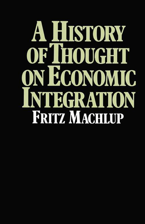 Book cover of A History of Thought on Economic Integration (1st ed. 1977)