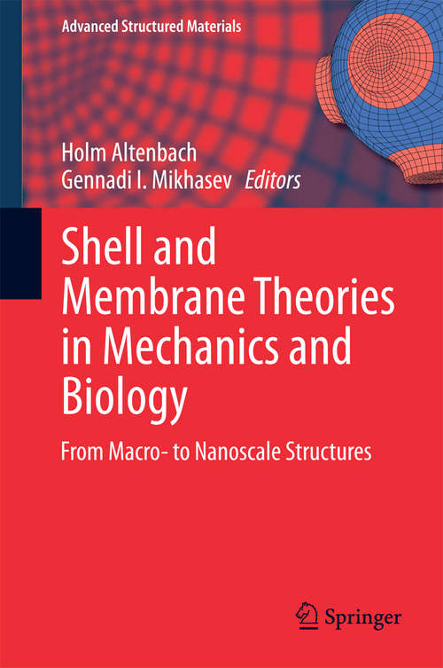 Book cover of Shell and Membrane Theories in Mechanics and Biology: From Macro- to Nanoscale Structures (2015) (Advanced Structured Materials #45)