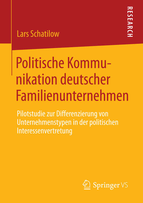 Book cover of Politische Kommunikation deutscher Familienunternehmen: Pilotstudie zur Differenzierung von Unternehmenstypen in der politischen Interessenvertretung (2014)