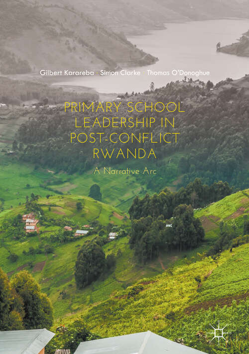 Book cover of Primary School Leadership in Post-Conflict Rwanda: A Narrative Arc (1st ed. 2018)