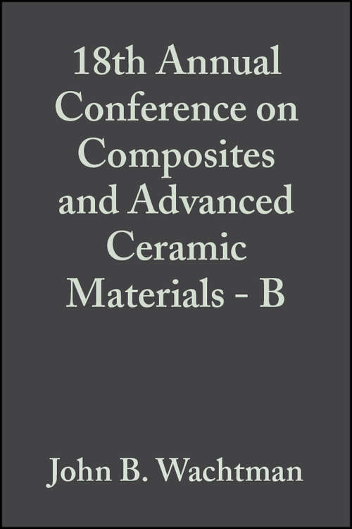 Book cover of 18th Annual Conference on Composites and Advanced Ceramic Materials - B (Volume 15, Issue 5) (Ceramic Engineering and Science Proceedings #178)