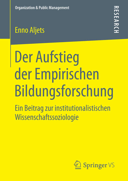 Book cover of Der Aufstieg der Empirischen Bildungsforschung: Ein Beitrag zur institutionalistischen Wissenschaftssoziologie (2015) (Organization & Public Management)