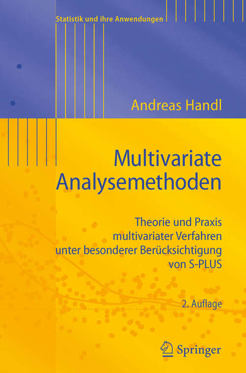 Book cover of Multivariate Analysemethoden: Theorie und Praxis multivariater Verfahren unter besonderer Berücksichtigung von S-PLUS (2. Aufl. 2010) (Statistik und ihre Anwendungen)