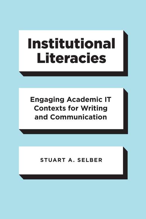 Book cover of Institutional Literacies: Engaging Academic IT Contexts for Writing and Communication