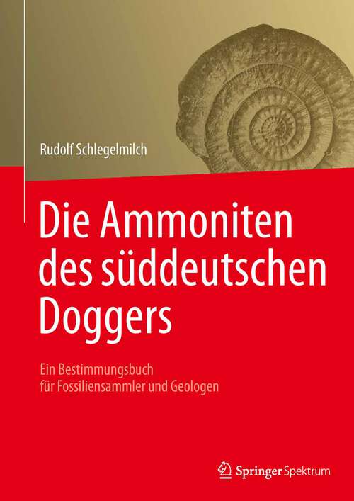 Book cover of Die Ammoniten des süddeutschen Doggers: Ein Bestimmungsbuch für Fossiliensammler und Geologen (1985)