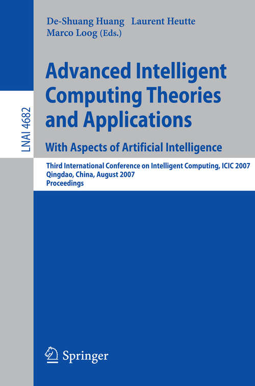 Book cover of Advanced Intelligent Computing Theories and Applications: Third International Conference on Intelligent Computing, ICIC 2007, Qingdao, China, August 21-24, 2007, Proceedings (2007) (Lecture Notes in Computer Science #4682)