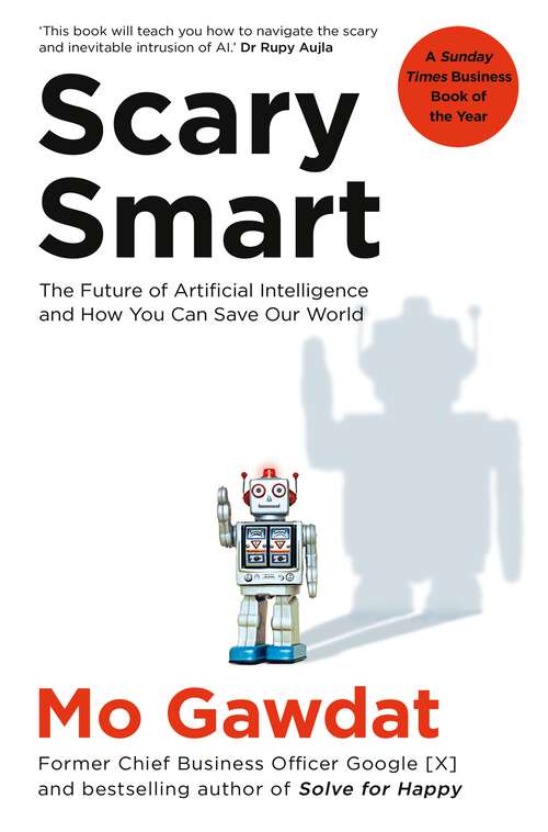 Book cover of Scary Smart: The Future of Artificial Intelligence and How You Can Save Our World