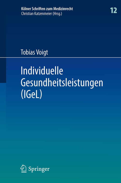 Book cover of Individuelle Gesundheitsleistungen: im Rechtsverhältnis von Arzt und Patient (2014) (Kölner Schriften zum Medizinrecht #12)