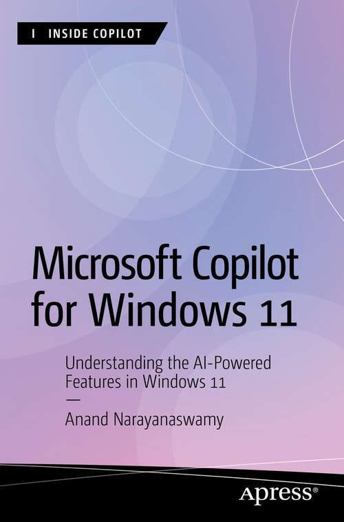 Book cover of Microsoft Copilot for Windows 11: Understanding the AI-Powered Features in Windows 11 (First Edition) (Inside Copilot)