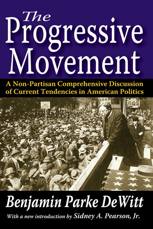 Book cover of The Progressive Movement: A Non-Partisan Comprehensive Discussion of Current Tendencies in American Politics (History Compass Ser.: Pt. Ii)