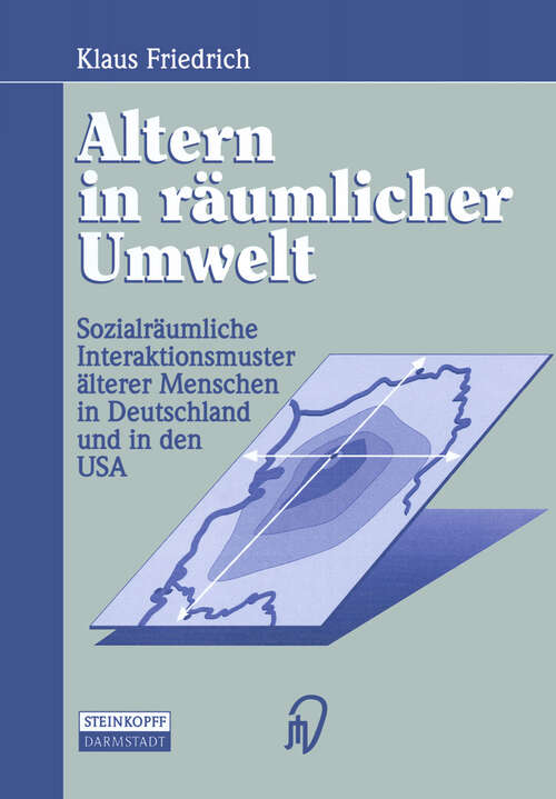Book cover of Altern in räumlicher Umwelt: Sozialräumliche Interaktionsmuster älterer Menschen in Deutschland und in den USA (1995)