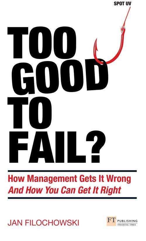 Book cover of Too Good To Fail?: How Management Gets It Wrong And How You Can Get It Right (Financial Times Series)