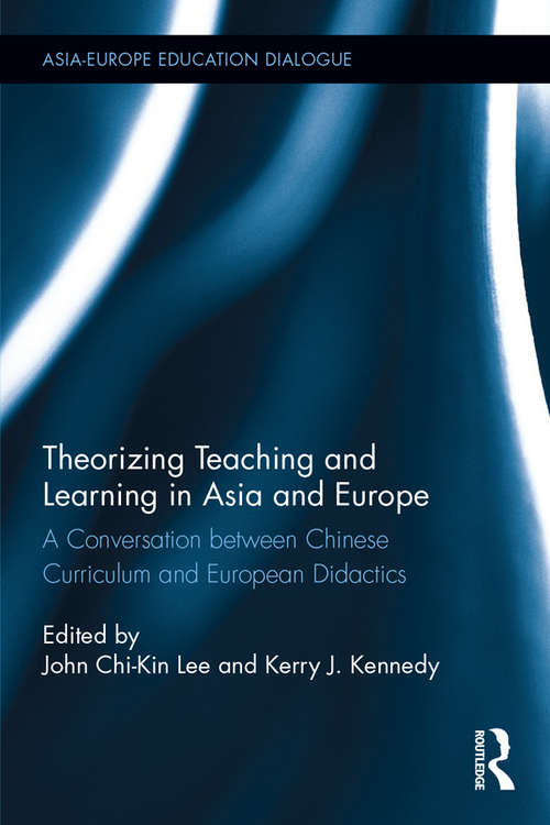 Book cover of Theorizing Teaching and Learning in Asia and Europe: A Conversation between Chinese Curriculum and European Didactics (Asia-Europe Education Dialogue)