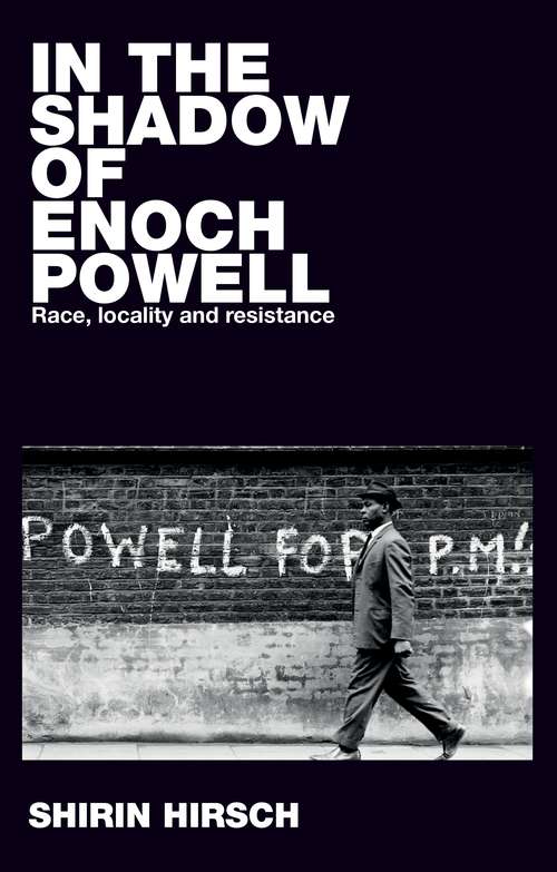 Book cover of In the shadow of Enoch Powell: Race, locality and resistance (Racism, Resistance and Social Change)