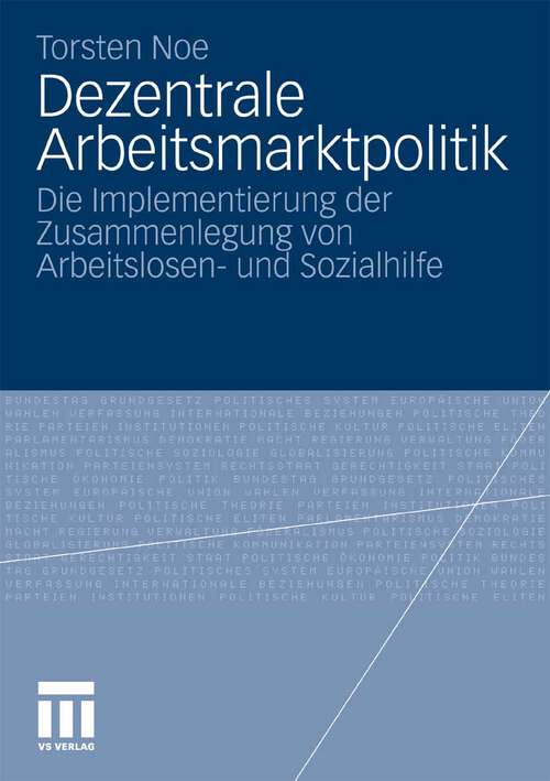 Book cover of Dezentrale Arbeitsmarktpolitik: Die Implementierung der Zusammenlegung von Arbeitslosen- und Sozialhilfe (2010)