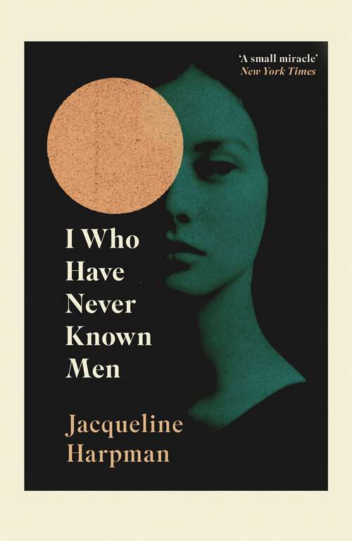 Book cover of I Who Have Never Known Men: Discover the haunting, heart-breaking post-apocalyptic tale