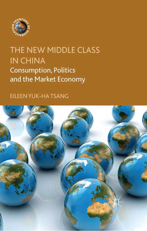 Book cover of The New Middle Class in China: Consumption, Politics and the Market Economy (2014) (Frontiers of Globalization)