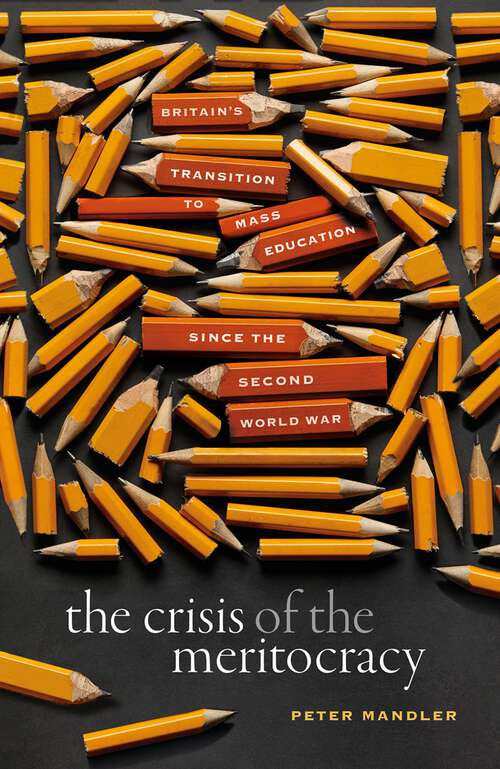 Book cover of The Crisis of the Meritocracy: Britain's Transition to Mass Education since the Second World War