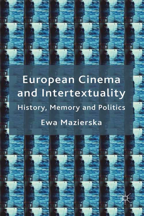 Book cover of European Cinema and Intertextuality: History, Memory and Politics (2011)