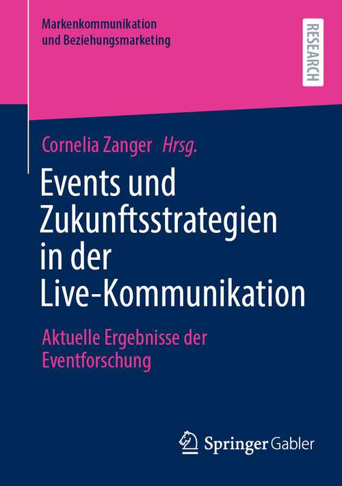 Book cover of Events und Zukunftsstrategien in der Live-Kommunikation: Aktuelle Ergebnisse der Eventforschung (2024) (Markenkommunikation und Beziehungsmarketing)