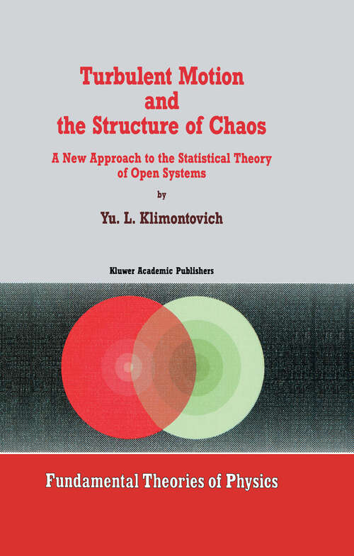 Book cover of Turbulent Motion and the Structure of Chaos: A New Approach to the Statistical Theory of Open Systems (1991) (Fundamental Theories of Physics #42)