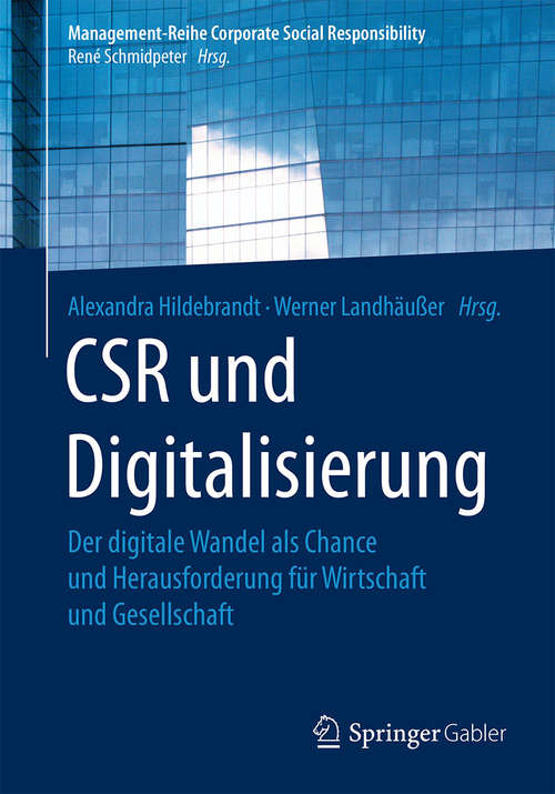 Book cover of CSR und Digitalisierung: Der digitale Wandel als Chance und Herausforderung für Wirtschaft und Gesellschaft (1. Aufl. 2017) (Management-Reihe Corporate Social Responsibility)