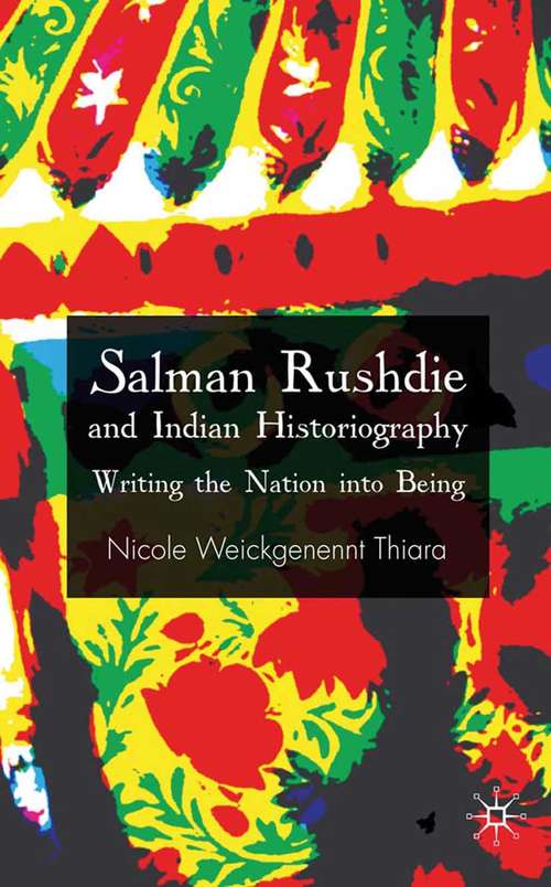 Book cover of Salman Rushdie and Indian Historiography: Writing the Nation into Being (2009)