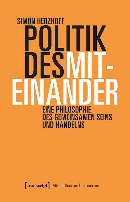 Book cover of Politik Des Miteinander: Eine Philosophie Des Gemeinsamen Seins Und Handelns (Edition Moderne Postmoderne Ser.)