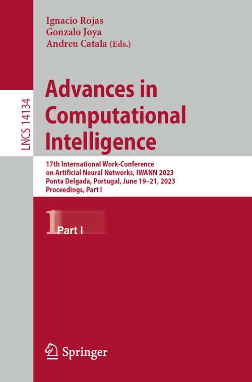 Book cover of Advances in Computational Intelligence: 17th International Work-Conference on Artificial Neural Networks, IWANN 2023, Ponta Delgada, Portugal, June 19–21, 2023, Proceedings, Part I (1st ed. 2023) (Lecture Notes in Computer Science #14134)