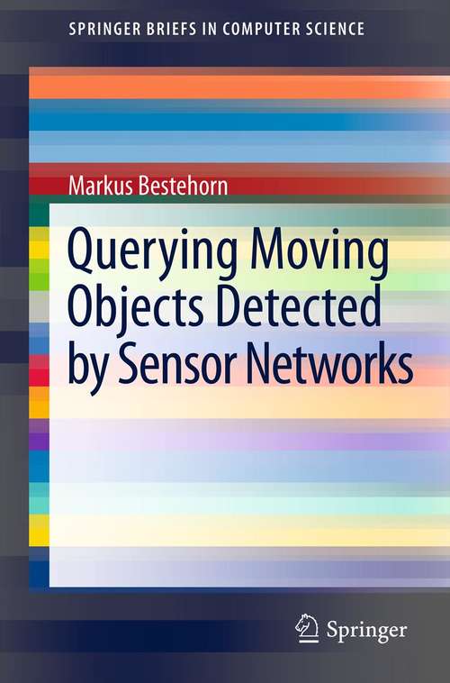 Book cover of Querying Moving Objects Detected by Sensor Networks (2013) (SpringerBriefs in Computer Science)