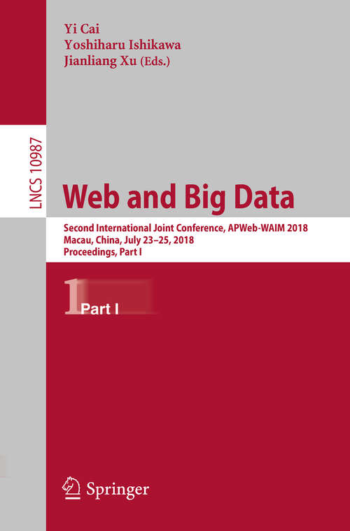 Book cover of Web and Big Data: Second International Joint Conference, APWeb-WAIM 2018, Macau, China, July 23-25, 2018, Proceedings, Part I (1st ed. 2018) (Lecture Notes in Computer Science #10987)