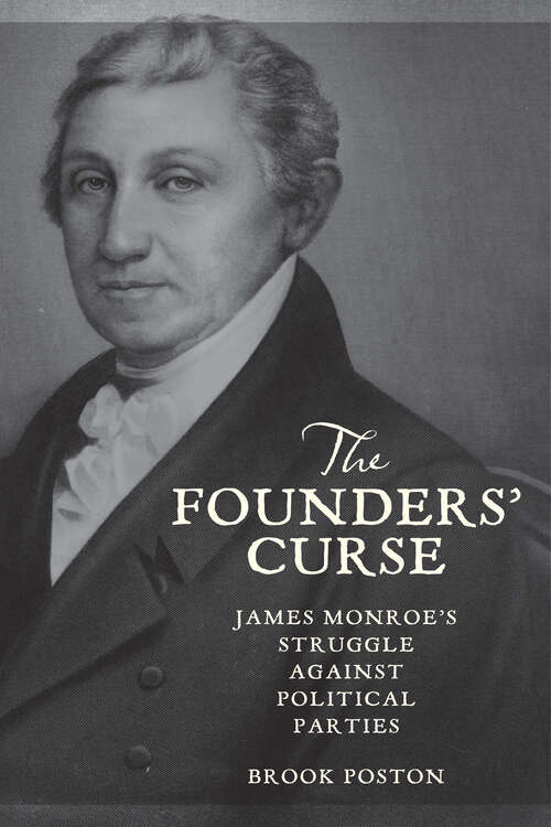 Book cover of The Founders’ Curse: James Monroe's Struggle Against Political Parties