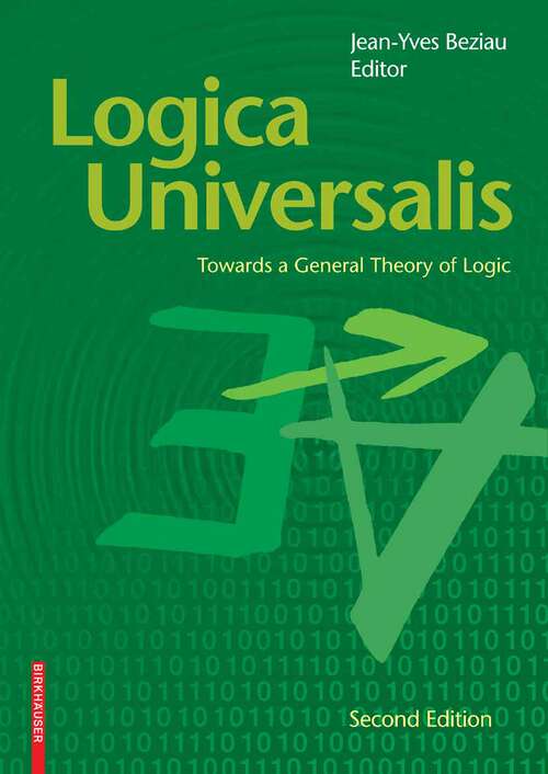 Book cover of Logica Universalis: Towards a General Theory of Logic (2nd ed. 2007)