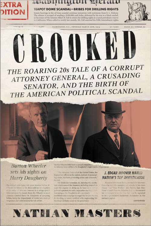 Book cover of Crooked: The Roaring '20s Tale of a Corrupt Attorney General, a Crusading Senator, and the Birth of the American Political Scandal