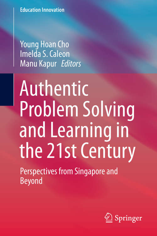 Book cover of Authentic Problem Solving and Learning in the 21st Century: Perspectives from Singapore and Beyond (1st ed. 2015) (Education Innovation Series)