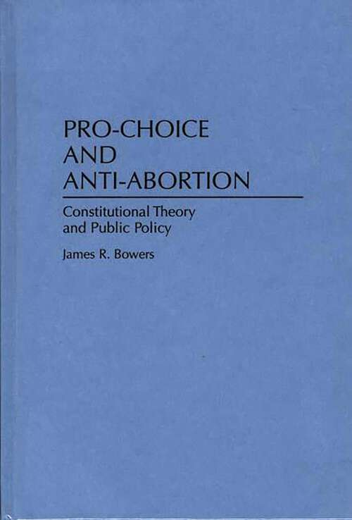 Book cover of Pro-Choice and Anti-Abortion: Constitutional Theory and Public Policy