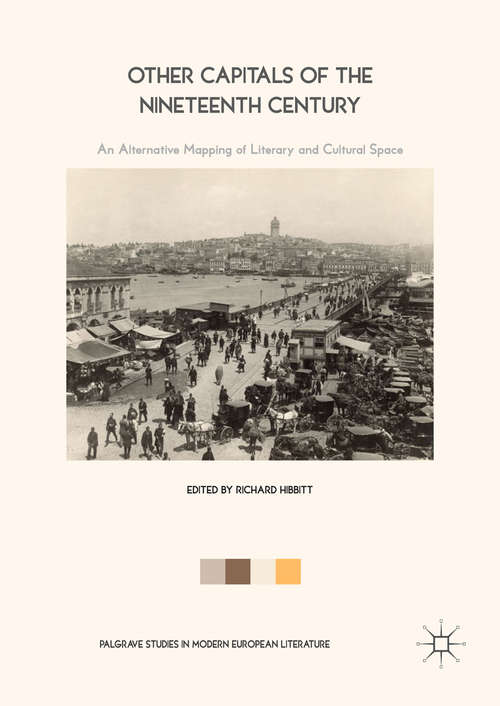 Book cover of Other Capitals of the Nineteenth Century: An Alternative Mapping of Literary and Cultural Space (1st ed. 2017) (Palgrave Studies in Modern European Literature)