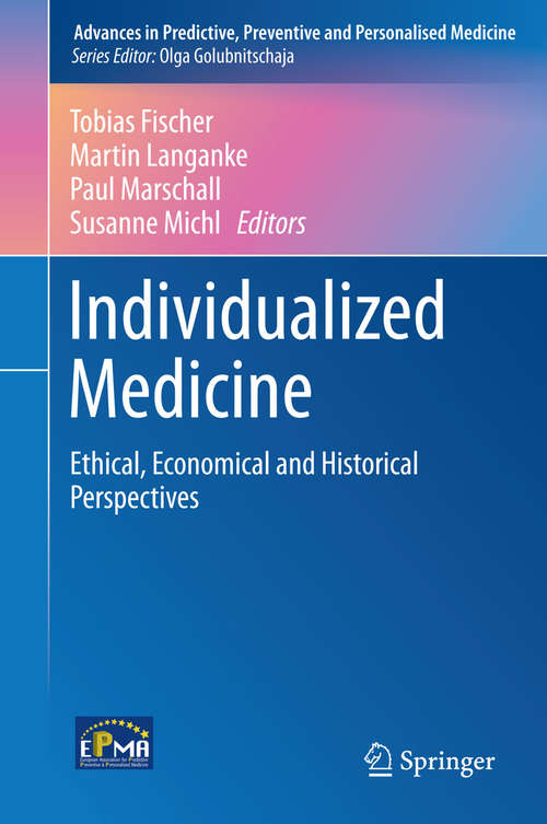 Book cover of Individualized Medicine: Ethical, Economical and Historical Perspectives (2015) (Advances in Predictive, Preventive and Personalised Medicine #7)