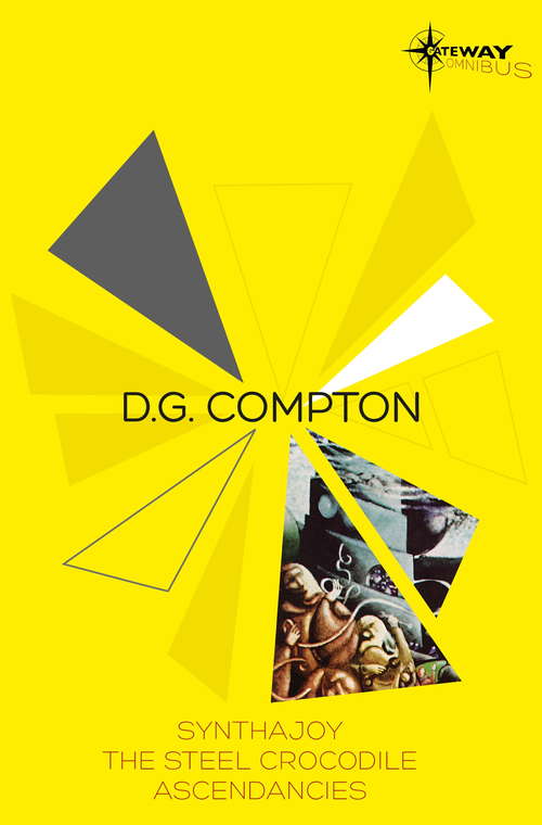 Book cover of D.G. Compton SF Gateway Omnibus: Synthajoy, The Steel Crocodile, Ascendancies (Sf Gateway Omnibuses Ser.)