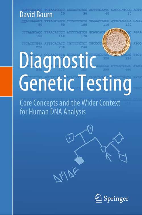 Book cover of Diagnostic Genetic Testing: Core Concepts and the Wider Context for Human DNA Analysis (1st ed. 2022)