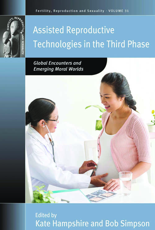 Book cover of Assisted Reproductive Technologies in the Third Phase: Global Encounters and Emerging Moral Worlds (Fertility, Reproduction and Sexuality: Social and Cultural Perspectives #31)