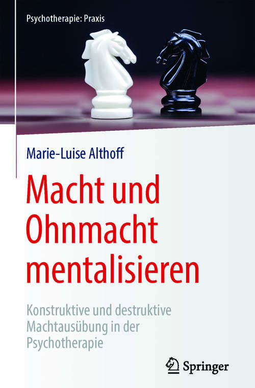 Book cover of Macht und Ohnmacht mentalisieren: Konstruktive und destruktive Machtausübung in der Psychotherapie (1. Aufl. 2017) (Psychotherapie: Praxis)